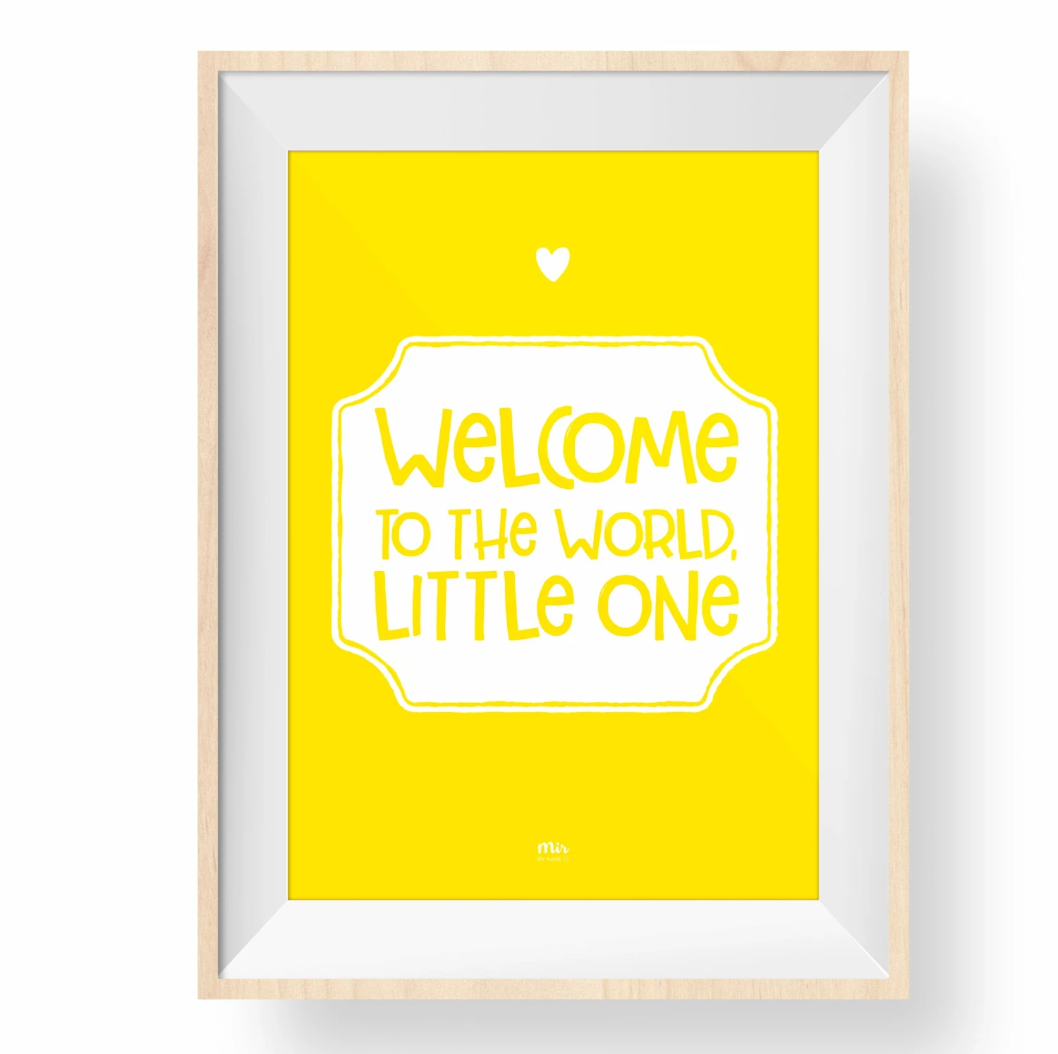My Name is Mir Welcome To The World Print (Yellow) 1 My Name is Mir Welcome To The World Print (Yellow)